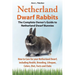 Netherland Dwarf Rabbits, The Complete Owner's Guide to Netherland Dwarf Bunnies, How to Care for your Netherland Dwarf, including Health, Breeding, L