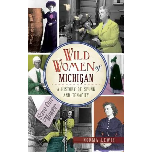 Wild Women of Michigan: A History of Spunk and Tenacity