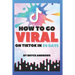 How To Go VIRAL On TikTok In 30 Days