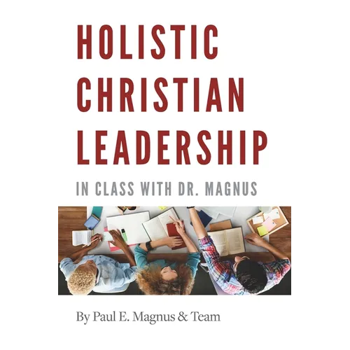 Holistic Christian Leadership: In Class with Dr. Magnus
