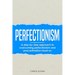 Perfectionism: A step-by-step approach to overcoming perfectionism and procrastination head on
