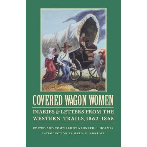Covered Wagon Women, Volume 8: Diaries and Letters from the Western Trails, 1862-1865