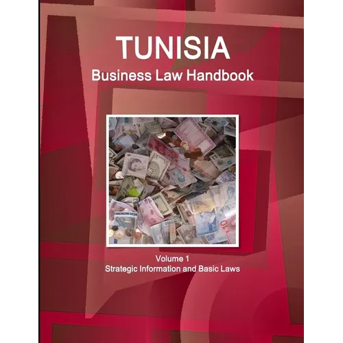 Tunisia Business Law Handbook Volume 1 Strategic Information and Basic Laws
