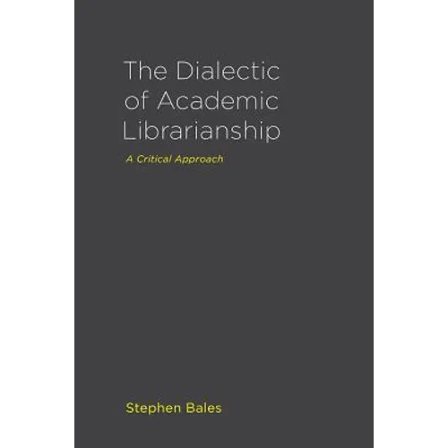The Dialectic of Academic Librarianship: A Critical Approach