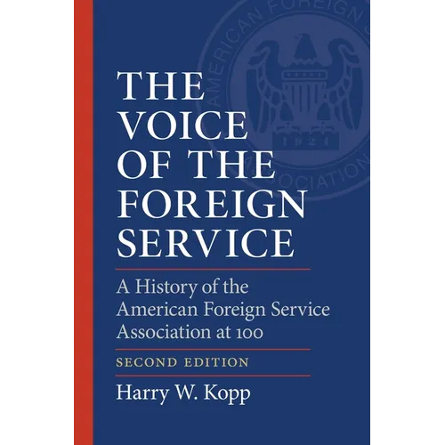The Voice of the Foreign Service: A History of the American Foreign Service Association at 100