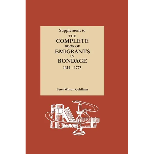 Supplement to The Complete Book of Emigrants in Bondage, 1614-1775
