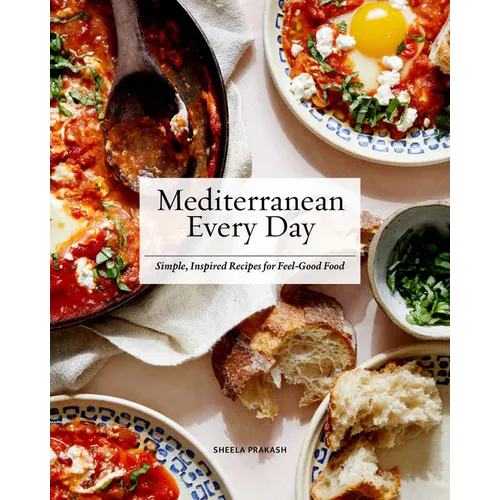 Mediterranean Every Day: Simple, Inspired Recipes for Feel-Good Food