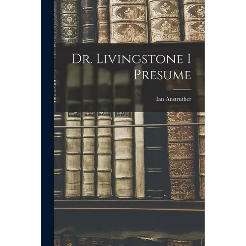 Dr. Livingstone I Presume