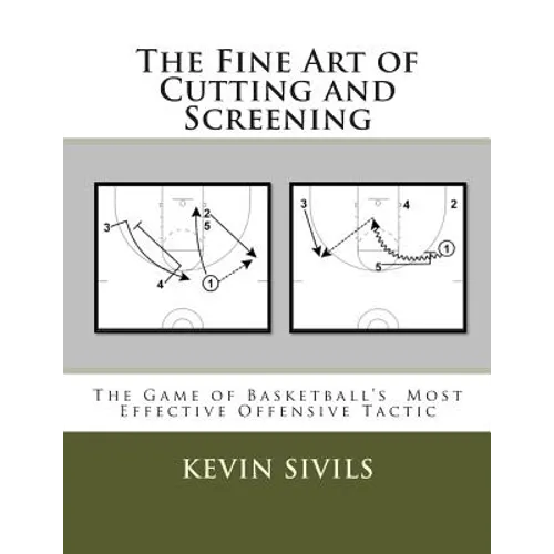 The Fine Art of Cutting and Screening: The Game of Basketball Most Effective Offensive Tactic