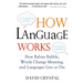 How Language Works: How Babies Babble, Words Change Meaning, and Languages Live or Die