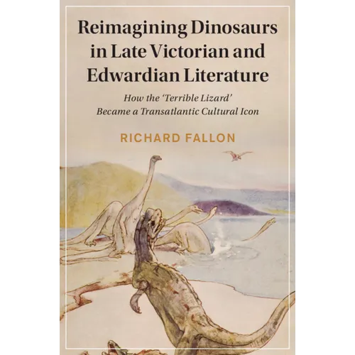 Reimagining Dinosaurs in Late Victorian and Edwardian Literature