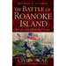 The Battle of Roanoke Island: Burnside and the Fight for North Carolina