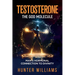 Testosterone: The God Molecule: Man's Hormonal Connection to Divinity
