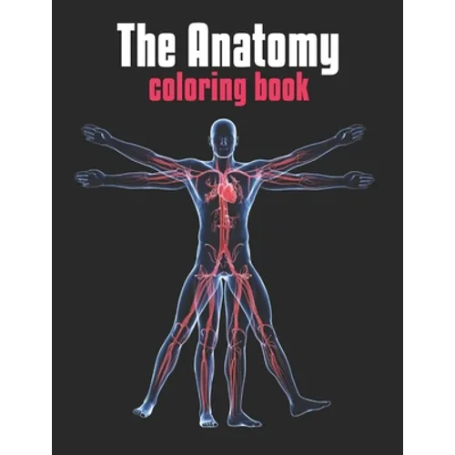 The Anatomy Coloring Book: The Human Body Coloring Book: The Ultimate Anatomy Study Guide