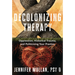 Decolonizing Therapy: Oppression, Historical Trauma, and Politicizing Your Practice