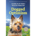 Dogged Optimism: Lessons in Joy from a Disaster-Prone Dog