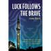 Luck Follows the Brave: From Refugee Camps, Abuse, and Suicide Loss to Living the Dream