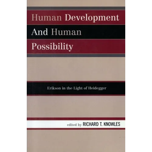 Human Development and Human Possibility: Erikson in the Light of Heidegger