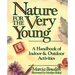 Nature for the Very Young: A Handbook of Indoor and Outdoor Activities for Preschoolers