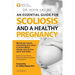 An Essential Guide for Scoliosis and a Healthy Pregnancy (3rd Edition): Month-by-month, everything you need to know about taking care of your spine an