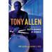 Tony Allen: An Autobiography of the Master Drummer of Afrobeat