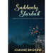 Suddenly Stardust: A Memoir (of Sorts) About Fear, Freedom & Improv