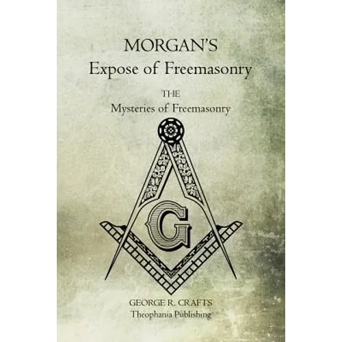 Morgan's Expose of Freemasonry: The Mysteries of Freemasonry