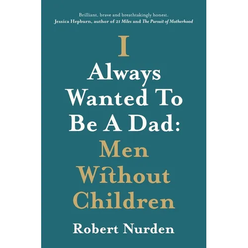 I Always Wanted To Be A Dad: Men Without Children