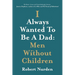 I Always Wanted To Be A Dad: Men Without Children