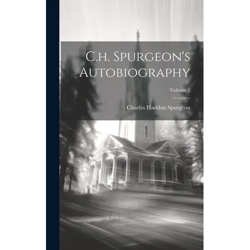C.h. Spurgeon's Autobiography; Volume 1