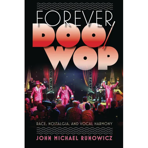 Forever Doo-Wop: Race, Nostalgia, and Vocal Harmony