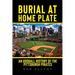 Burial at Home Plate: An Oddball History of the Pittsburgh Pirates