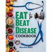 Eat To Beat Disease Cookbook: Harnessing the Healing Power of Food for Optimal Health With 30-Day Meal Plan