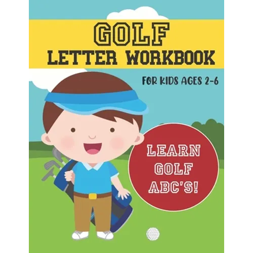 Golf Letter Workbook: For Kids Ages 2-6 - Learn Golf ABC's