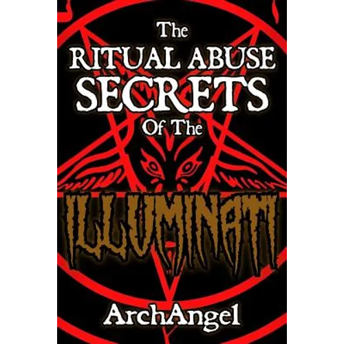 The Ritual Abuse Secrets of The ILLUMINATI - An Insiders First Hand Account