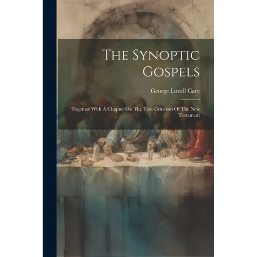 The Synoptic Gospels: Together With A Chapter On The Text-criticism Of The New Testament