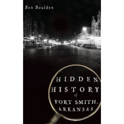 Hidden History of Fort Smith, Arkansas