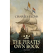 THE PIRATES OWN BOOK (Illustrated): Authentic Narratives of the Most Celebrated Sea Robbers