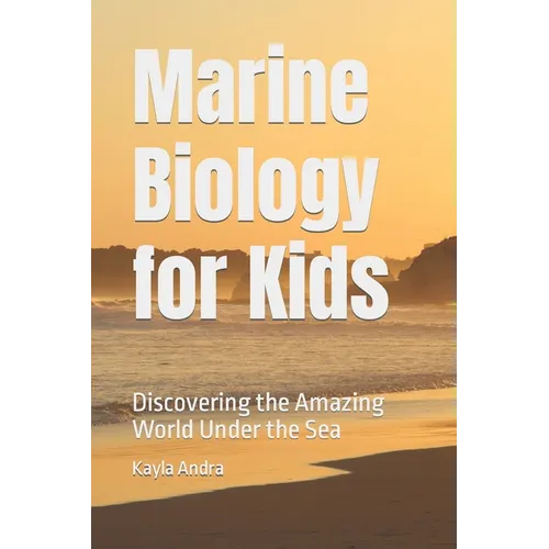 Marine Biology for Kids: Discovering the Amazing World Under the Sea