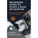 Beginners Guide To Start A Blog On Blogger