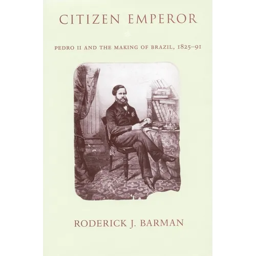 Citizen Emperor: Pedro II and the Making of Brazil, 1825-1891