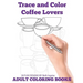 Trace and Color: Coffee Lovers: Adult Activity Book
