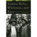 Eudora Welty, Whiteness, and Race