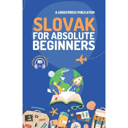 Slovak for Absolute Beginners: Basic Words and Phrases Across 50 Themes with Online Audio Pronunciation Support