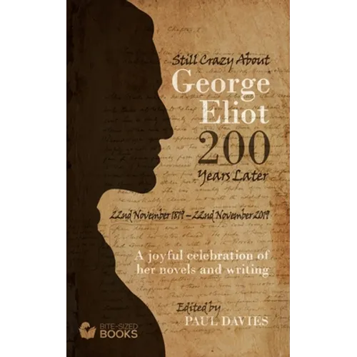 Still Crazy About George Eliot 200 Years Later: A Joyful Celebration of Her Novels and Her Writing