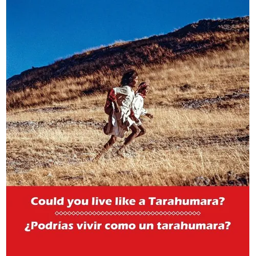 Could you live like a Tarahumara? ¿Podrias vivir como un Tarahumara?: bilingual English and Spanish
