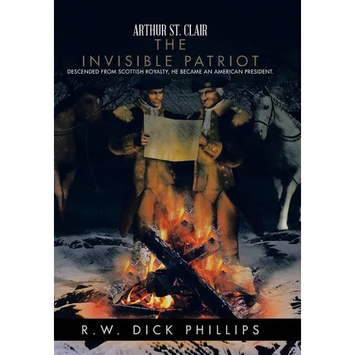 Arthur St. Clair: The Invisible Patriot