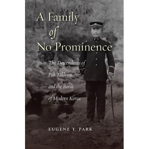 A Family of No Prominence: The Descendants of Pak Tŏkhwa and the Birth of Modern Korea