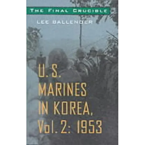 The Final Crucible: U.S. Marines in Korea, Vol. 2: 1953