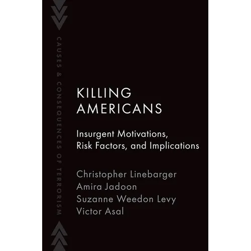 Killing Americans: Insurgent Motivations, Risk Factors, and Implications - Paperback